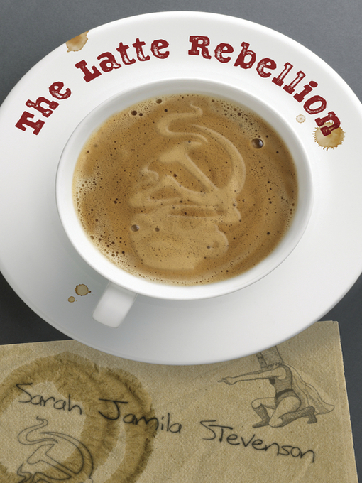 Title details for The Latte Rebellion by Sarah Jamila Stevenson - Available